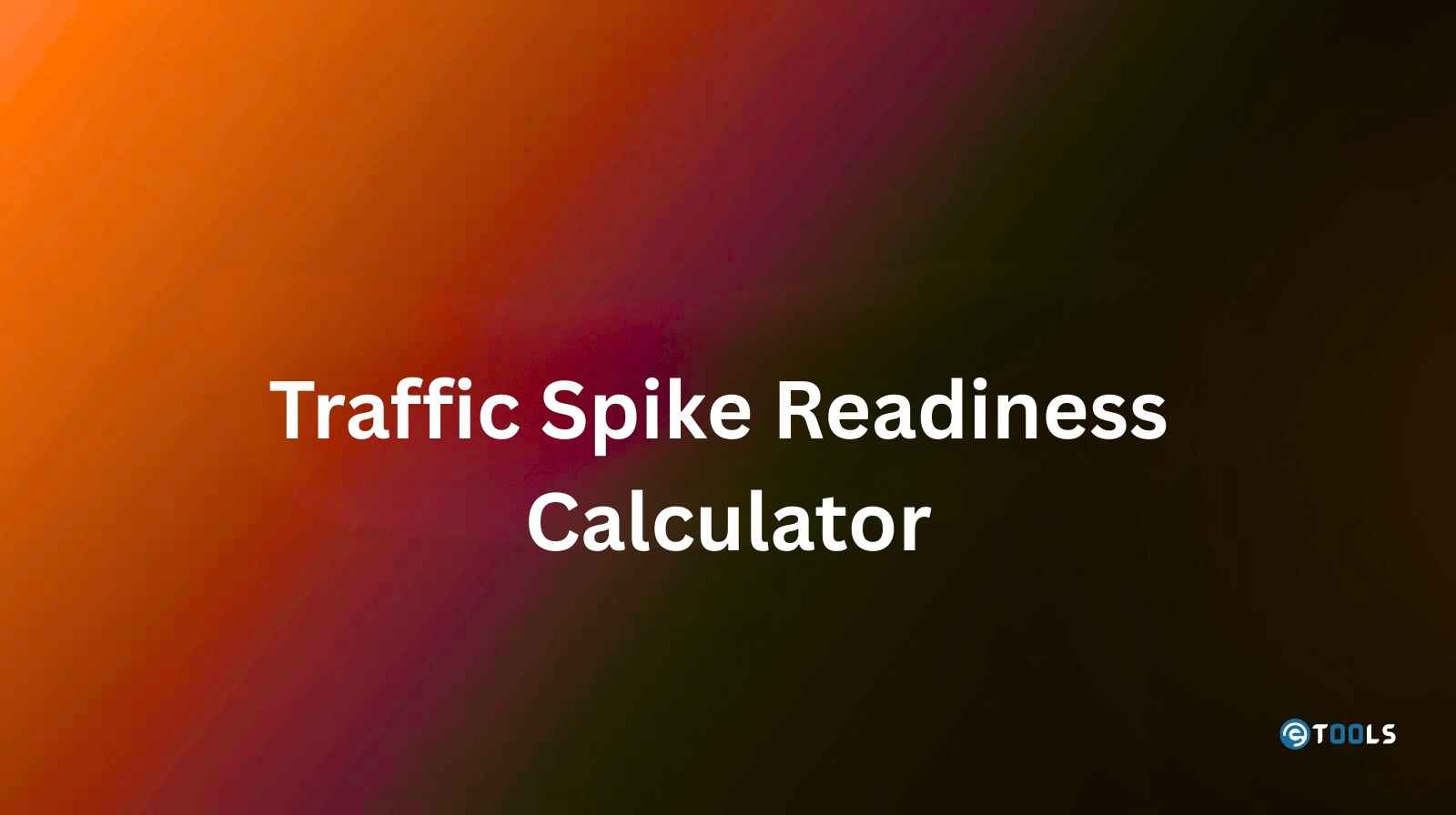 Traffic Spike Readiness Calculator